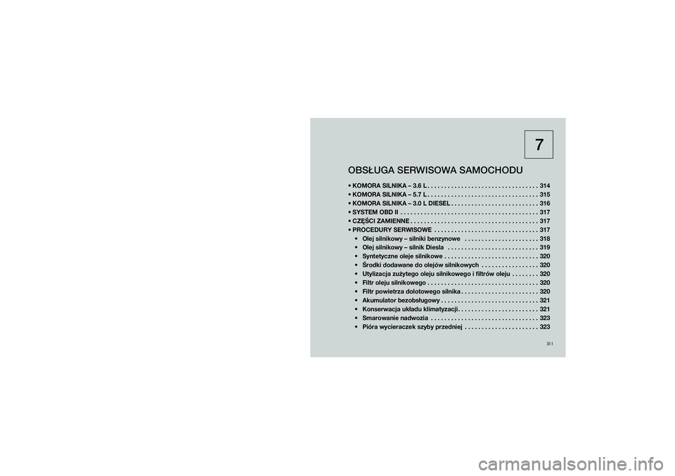 JEEP GRAND CHEROKEE 2014  Instrukcja obsługi (in Polish) 
311
7
OBS�UGA SERWISOWA SAMOCHODU KOMORA \bILNIKA – 3.\Y6 L . . . . . . . . . . . . . . . . . . . . . . . . . . . . . . . . . 314
 KOMORA \bILNIKA – 5.\Y7 L . . . . . . . . . . . . . . . . . . 