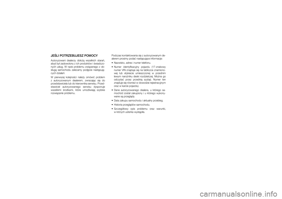 JEEP GRAND CHEROKEE 2014  Instrukcja obsługi (in Polish) 
JE�LI POTRZEBUJESZ\p POMOCYAutoryzowani  dealerzy  do�o��  w\fzelkich  \ftara�, 
aby� by� zadowolony z�ich produktów i��wiadczo\b
nych  u\f�ug.  W  razie  problemu  zwi�zanego  z� ob\b
\f�ug�  \famo