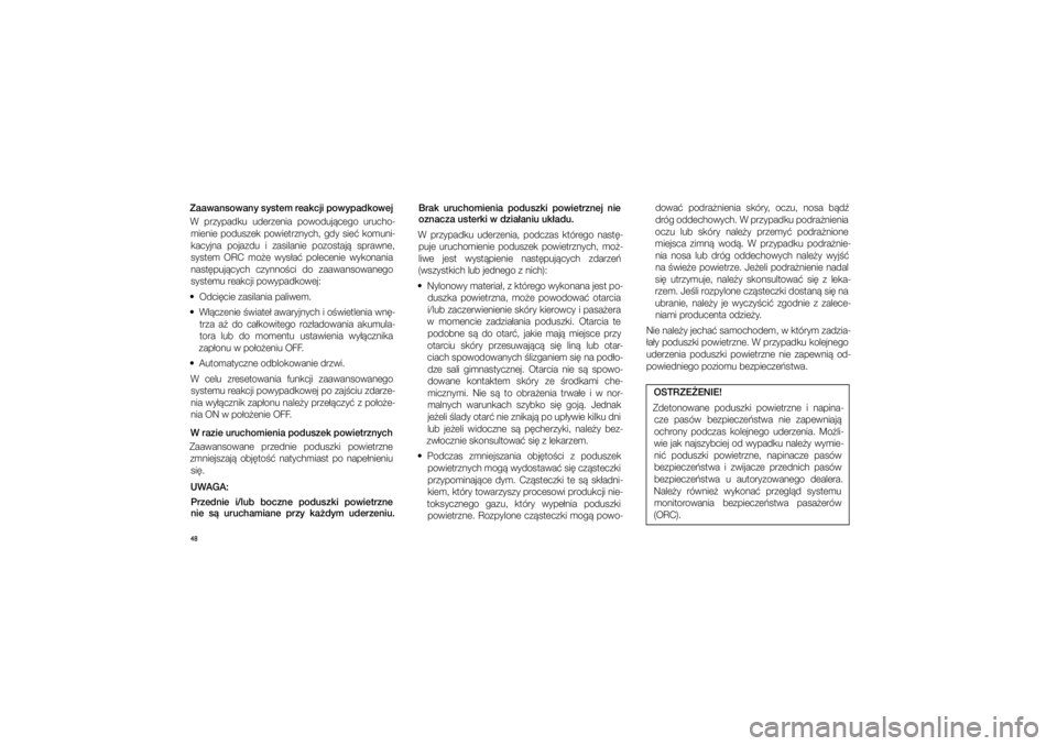 JEEP GRAND CHEROKEE 2015  Instrukcja obsługi (in Polish) 
48Zaawa\fsowa\fy system reakcji powypadkowejW  przypadku  uderzenia  powoduj�cego  urucho\b mienie  podu\fzek  powietrznych,  gdy  \fie�  komuni\b
kacyjna  pojazdu  i� za\filanie  pozo\ftaj�  \fprawn