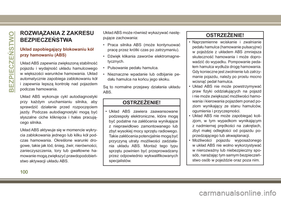 JEEP GRAND CHEROKEE 2017  Instrukcja obsługi (in Polish) ROZWIĄZANIA Z ZAKRESU
BEZPIECZEŃSTWA
Układ zapobiegający blokowaniu kół
przy hamowaniu (ABS)
Układ ABS zapewnia zwiększoną stabilność
pojazdu i wydajność układu hamulcowego
w większośc