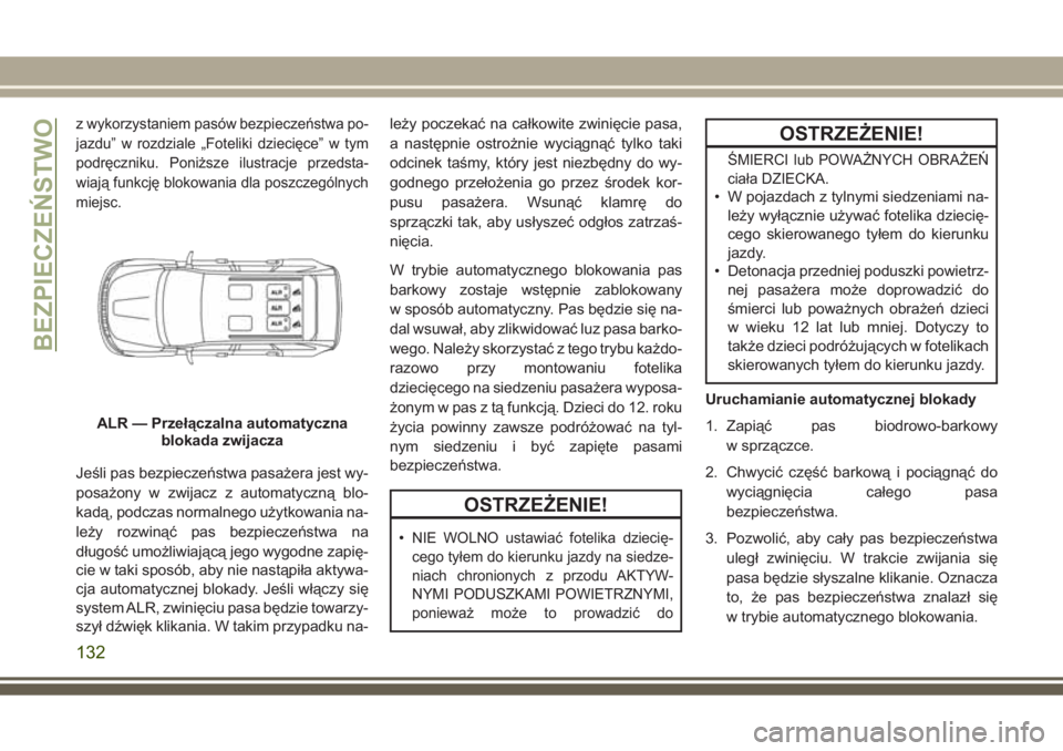 JEEP GRAND CHEROKEE 2017  Instrukcja obsługi (in Polish) z wykorzystaniem pasów bezpieczeństwa po-
jazdu” w rozdziale „Foteliki dziecięce” w tym
podręczniku. Poniższe ilustracje przedsta-
wiają funkcję blokowania dla poszczególnych
miejsc.
Je