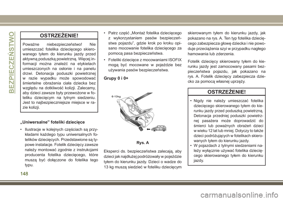 JEEP GRAND CHEROKEE 2017 Instrukcja obsługi (in Polish) OSTRZEŻENIE!
Poważne niebezpieczeństwo! Nie
umieszczać fotelika dziecięcego skiero-
wanego tyłem do kierunku jazdy przed
aktywną poduszką powietrzną. Więcej in-
formacji można znaleźć na JEEP GRAND CHEROKEE 2017 Instrukcja obsługi (in Polish) OSTRZEŻENIE!
Poważne niebezpieczeństwo! Nie
umieszczać fotelika dziecięcego skiero-
wanego tyłem do kierunku jazdy przed
aktywną poduszką powietrzną. Więcej in-
formacji można znaleźć na