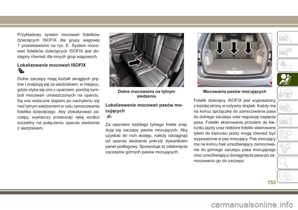 JEEP GRAND CHEROKEE 2017  Instrukcja obsługi (in Polish) Przykładowy system mocowań fotelików
dziecięcych ISOFIX dla grupy wagowej
1 przedstawiono na rys. E. System moco-
wań fotelików dziecięcych ISOFIX jest do-
stępny również dla innych grup wag