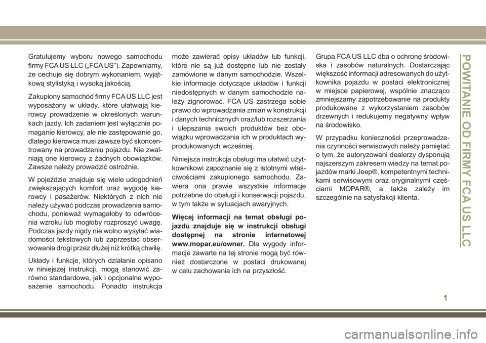 JEEP GRAND CHEROKEE 2017  Instrukcja obsługi (in Polish) Gratulujemy wyboru nowego samochodu
firmy FCA US LLC („FCA US”). Zapewniamy,
że cechuje się dobrym wykonaniem, wyjąt-
kową stylistyką i wysoką jakością.
Zakupiony samochód firmy FCA US LL