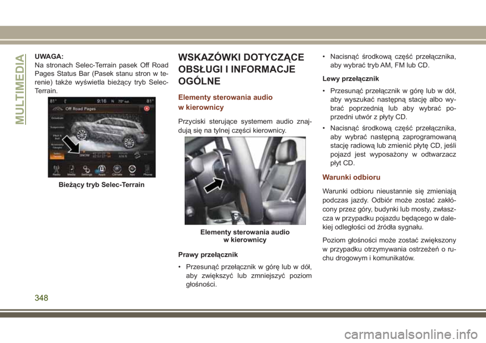 JEEP GRAND CHEROKEE 2017  Instrukcja obsługi (in Polish) UWAGA:
Na stronach Selec-Terrain pasek Off Road
Pages Status Bar (Pasek stanu stron w te-
renie) także wyświetla bieżący tryb Selec-
Terrain.WSKAZÓWKI DOTYCZĄCE
OBSŁUGI I INFORMACJE
OGÓLNE
Ele