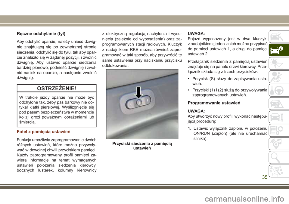 JEEP GRAND CHEROKEE 2017 Instrukcja obsługi (in Polish) Ręczne odchylanie (tył)
Aby odchylić oparcie, należy unieść dźwig-
nię znajdującą się po zewnętrznej stronie
siedzenia, odchylić się do tyłu, tak aby opar-
cie znalazło się w żądane JEEP GRAND CHEROKEE 2017 Instrukcja obsługi (in Polish) Ręczne odchylanie (tył)
Aby odchylić oparcie, należy unieść dźwig-
nię znajdującą się po zewnętrznej stronie
siedzenia, odchylić się do tyłu, tak aby opar-
cie znalazło się w żądane