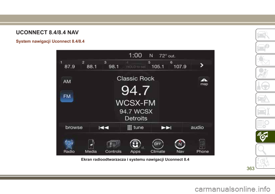 JEEP GRAND CHEROKEE 2017  Instrukcja obsługi (in Polish) UCONNECT 8.4/8.4 NAV
System nawigacji Uconnect 8.4/8.4
Ekran radioodtwarzacza i systemu nawigacji Uconnect 8.4
363 