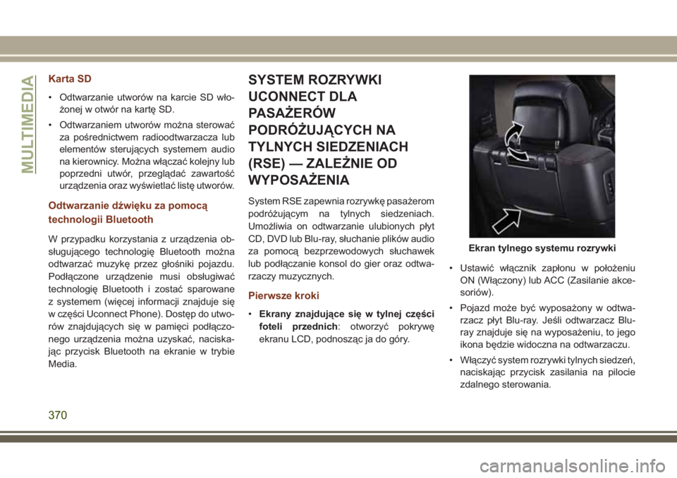 JEEP GRAND CHEROKEE 2017  Instrukcja obsługi (in Polish) Karta SD
• Odtwarzanie utworów na karcie SD wło-
żonej w otwór na kartę SD.
• Odtwarzaniem utworów można sterować
za pośrednictwem radioodtwarzacza lub
elementów sterujących systemem au