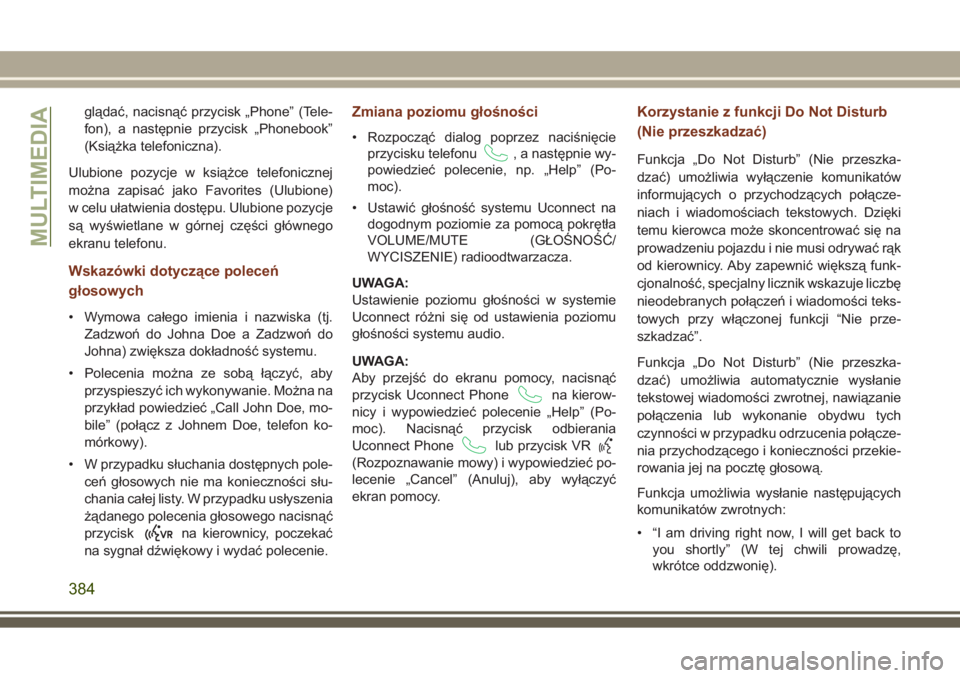 JEEP GRAND CHEROKEE 2017 Instrukcja obsługi (in Polish) glądać, nacisnąć przycisk „Phone” (Tele-
fon), a następnie przycisk „Phonebook”
(Książka telefoniczna).
Ulubione pozycje w książce telefonicznej
można zapisać jako Favorites (Ulubio JEEP GRAND CHEROKEE 2017 Instrukcja obsługi (in Polish) glądać, nacisnąć przycisk „Phone” (Tele-
fon), a następnie przycisk „Phonebook”
(Książka telefoniczna).
Ulubione pozycje w książce telefonicznej
można zapisać jako Favorites (Ulubio