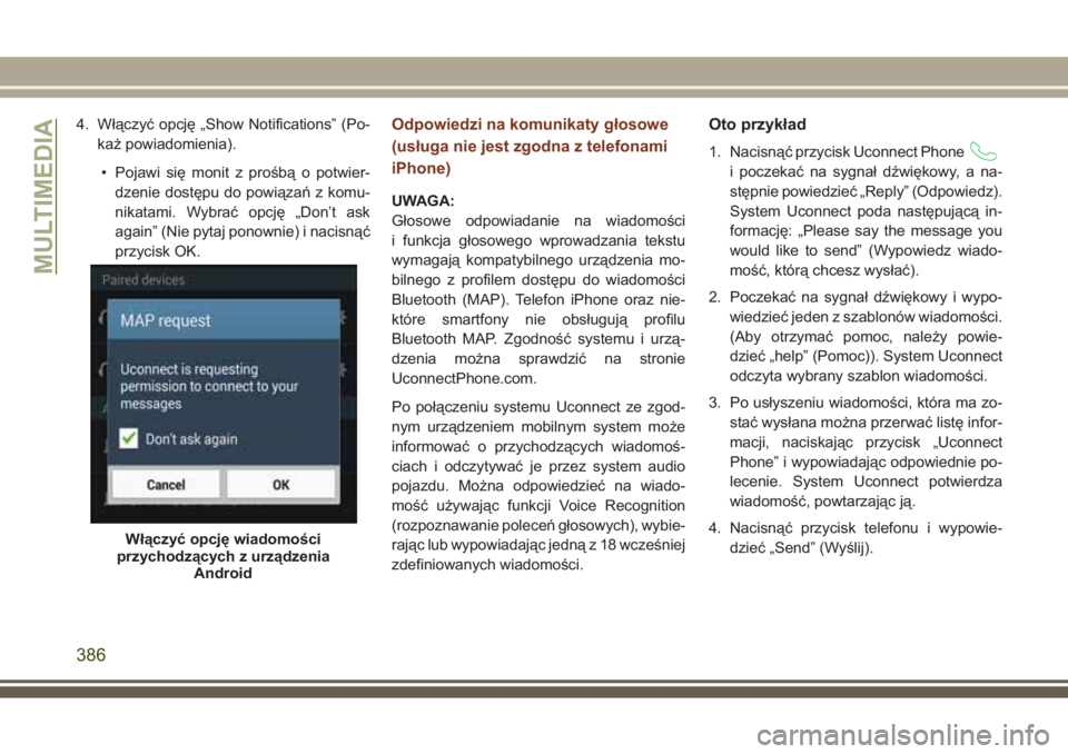 JEEP GRAND CHEROKEE 2017  Instrukcja obsługi (in Polish) 4. Włączyć opcję „Show Notifications” (Po-
każ powiadomienia).
• Pojawi się monit z prośbą o potwier-
dzenie dostępu do powiązań z komu-
nikatami. Wybrać opcję „Don’t ask
again�