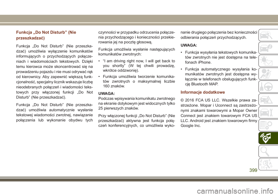 JEEP GRAND CHEROKEE 2017  Instrukcja obsługi (in Polish) Funkcja „Do Not Disturb” (Nie
przeszkadzać)
Funkcja „Do Not Disturb” (Nie przeszka-
dzać) umożliwia wyłączenie komunikatów
informujących o przychodzących połącze-
niach i wiadomości