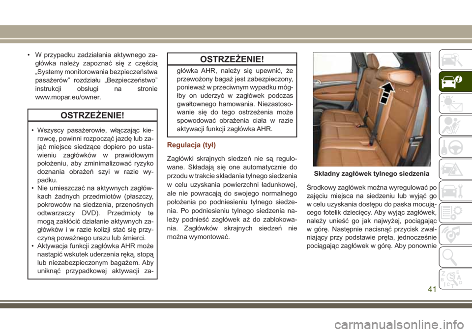 JEEP GRAND CHEROKEE 2017 Instrukcja obsługi (in Polish) • W przypadku zadziałania aktywnego za-
główka należy zapoznać się z częścią
„Systemy monitorowania bezpieczeństwa
pasażerów” rozdziału „Bezpieczeństwo”
instrukcji obsługi na JEEP GRAND CHEROKEE 2017 Instrukcja obsługi (in Polish) • W przypadku zadziałania aktywnego za-
główka należy zapoznać się z częścią
„Systemy monitorowania bezpieczeństwa
pasażerów” rozdziału „Bezpieczeństwo”
instrukcji obsługi na