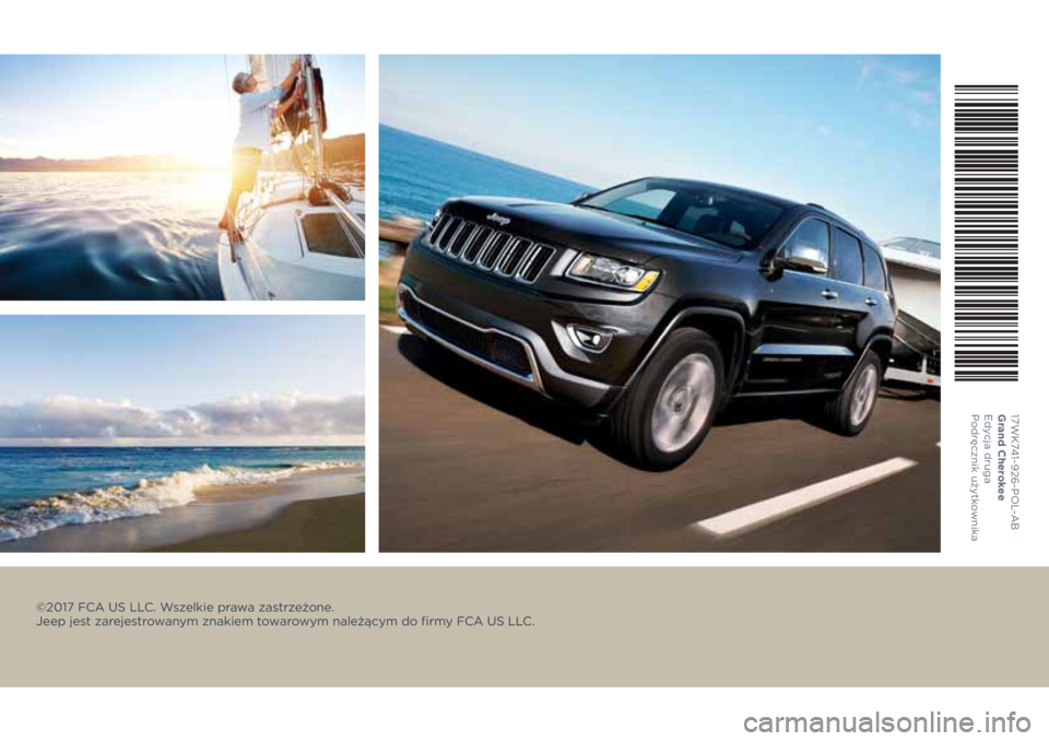 JEEP GRAND CHEROKEE 2017  Instrukcja obsługi (in Polish) ©2017 FCA US LLC. Wszelkie prawa zastrzeżone.  
Jeep jest zar ejestrowanym znakiem towarowym należącym do firmy FCA US LLC.
17WK741-926-POL-AB
Grand Cherokee 
Edycja druga 
Podręcznik użytkownik