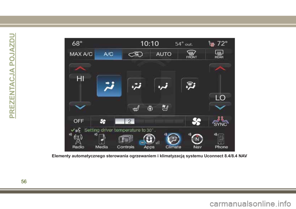JEEP GRAND CHEROKEE 2017 Instrukcja obsługi (in Polish) Elementy automatycznego sterowania ogrzewaniem i klimatyzacją systemu Uconnect 8.4/8.4 NAV
PREZENTACJA POJAZDU
56 JEEP GRAND CHEROKEE 2017 Instrukcja obsługi (in Polish) Elementy automatycznego sterowania ogrzewaniem i klimatyzacją systemu Uconnect 8.4/8.4 NAV
PREZENTACJA POJAZDU
56