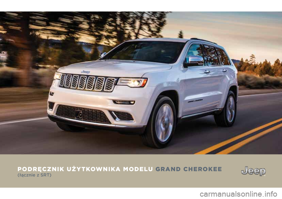 JEEP GRAND CHEROKEE 2018  Instrukcja obsługi (in Polish) PODRĘCZNIK UŻYTKOWNIKA MODELU GRAND CHEROKEE
(łącznie z SRT) 