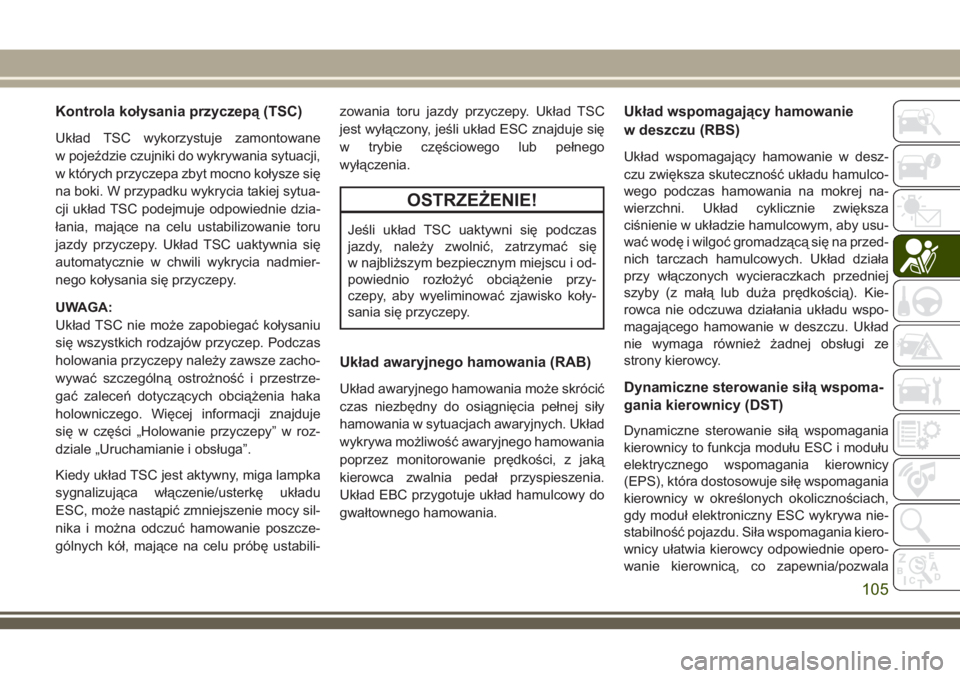 JEEP GRAND CHEROKEE 2018  Instrukcja obsługi (in Polish) Kontrola kołysania przyczepą (TSC)
Układ TSC wykorzystuje zamontowane
w pojeździe czujniki do wykrywania sytuacji,
w których przyczepa zbyt mocno kołysze się
na boki. W przypadku wykrycia takie