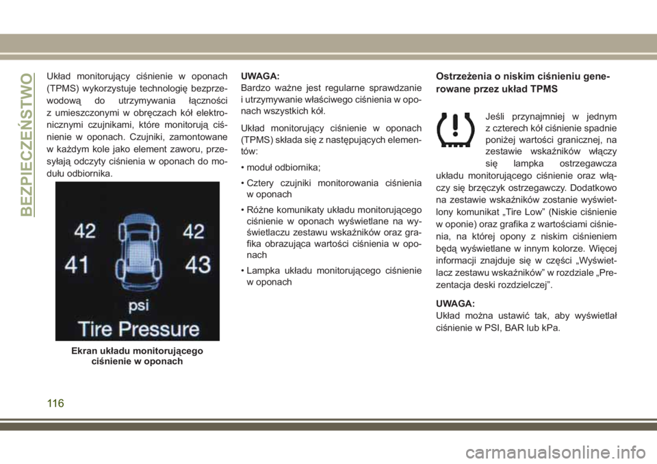 JEEP GRAND CHEROKEE 2018 Instrukcja obsługi (in Polish) Układ monitorujący ciśnienie w oponach
(TPMS) wykorzystuje technologię bezprze-
wodową do utrzymywania łączności
z umieszczonymi w obręczach kół elektro-
nicznymi czujnikami, które monitor JEEP GRAND CHEROKEE 2018 Instrukcja obsługi (in Polish) Układ monitorujący ciśnienie w oponach
(TPMS) wykorzystuje technologię bezprze-
wodową do utrzymywania łączności
z umieszczonymi w obręczach kół elektro-
nicznymi czujnikami, które monitor