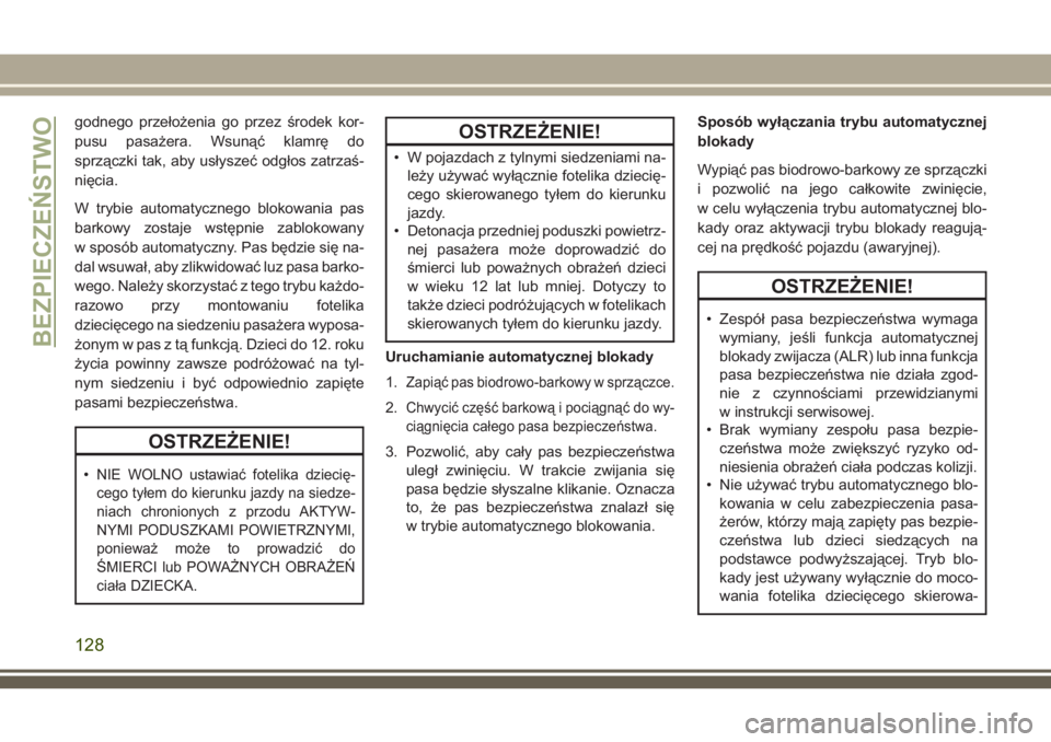JEEP GRAND CHEROKEE 2018 Instrukcja obsługi (in Polish) godnego przełożenia go przez środek kor-
pusu pasażera. Wsunąć klamrę do
sprzączki tak, aby usłyszeć odgłos zatrzaś-
nięcia.
W trybie automatycznego blokowania pas
barkowy zostaje wstępn JEEP GRAND CHEROKEE 2018 Instrukcja obsługi (in Polish) godnego przełożenia go przez środek kor-
pusu pasażera. Wsunąć klamrę do
sprzączki tak, aby usłyszeć odgłos zatrzaś-
nięcia.
W trybie automatycznego blokowania pas
barkowy zostaje wstępn
