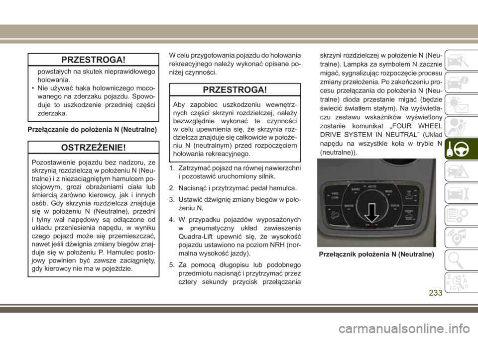 JEEP GRAND CHEROKEE 2018 Instrukcja obsługi (in Polish) PRZESTROGA!
powstałych na skutek nieprawidłowego
holowania.
• Nie używać haka holowniczego moco-
wanego na zderzaku pojazdu. Spowo-
duje to uszkodzenie przedniej części
zderzaka.
Przełączani JEEP GRAND CHEROKEE 2018 Instrukcja obsługi (in Polish) PRZESTROGA!
powstałych na skutek nieprawidłowego
holowania.
• Nie używać haka holowniczego moco-
wanego na zderzaku pojazdu. Spowo-
duje to uszkodzenie przedniej części
zderzaka.
Przełączani