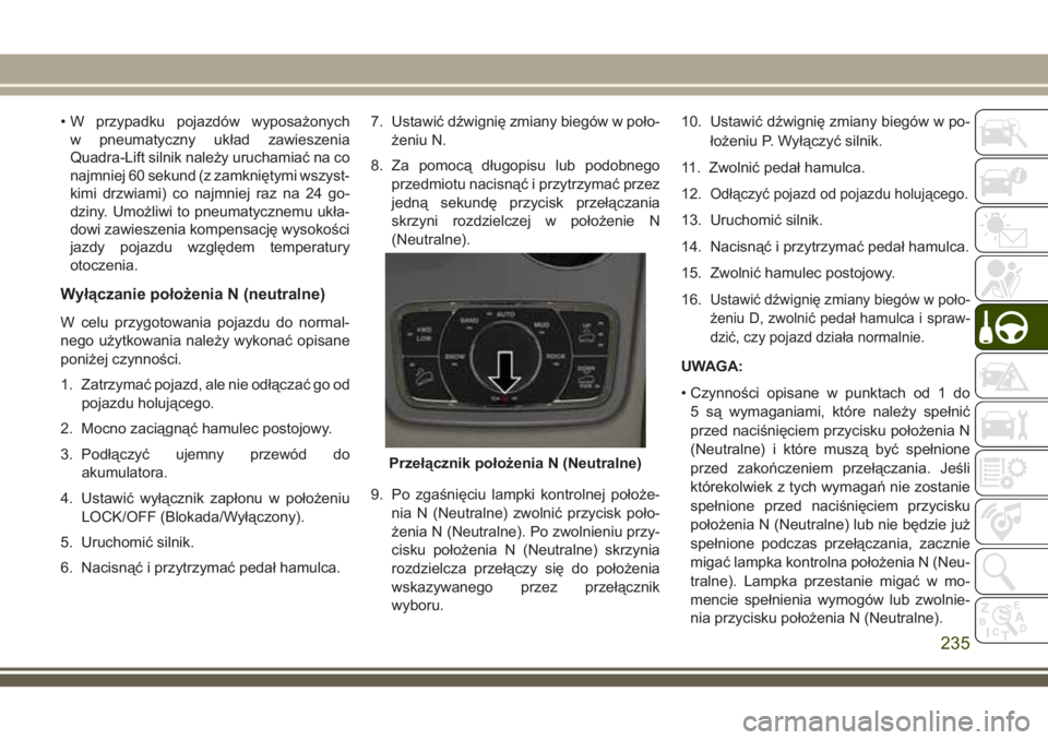 JEEP GRAND CHEROKEE 2018 Instrukcja obsługi (in Polish) • W przypadku pojazdów wyposażonych
w pneumatyczny układ zawieszenia
Quadra-Lift silnik należy uruchamiać na co
najmniej 60 sekund (z zamkniętymi wszyst-
kimi drzwiami) co najmniej raz na 24 g JEEP GRAND CHEROKEE 2018 Instrukcja obsługi (in Polish) • W przypadku pojazdów wyposażonych
w pneumatyczny układ zawieszenia
Quadra-Lift silnik należy uruchamiać na co
najmniej 60 sekund (z zamkniętymi wszyst-
kimi drzwiami) co najmniej raz na 24 g