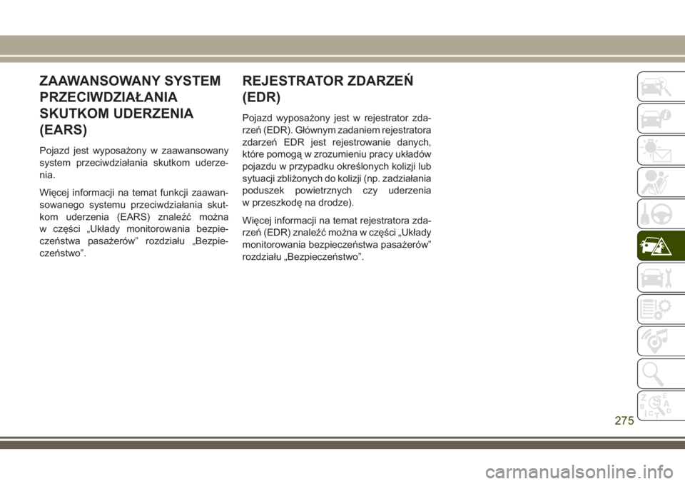 JEEP GRAND CHEROKEE 2018 Instrukcja obsługi (in Polish) ZAAWANSOWANY SYSTEM
PRZECIWDZIAŁANIA
SKUTKOM UDERZENIA
(EARS)
Pojazd jest wyposażony w zaawansowany
system przeciwdziałania skutkom uderze-
nia.
Więcej informacji na temat funkcji zaawan-
sowanego JEEP GRAND CHEROKEE 2018 Instrukcja obsługi (in Polish) ZAAWANSOWANY SYSTEM
PRZECIWDZIAŁANIA
SKUTKOM UDERZENIA
(EARS)
Pojazd jest wyposażony w zaawansowany
system przeciwdziałania skutkom uderze-
nia.
Więcej informacji na temat funkcji zaawan-
sowanego