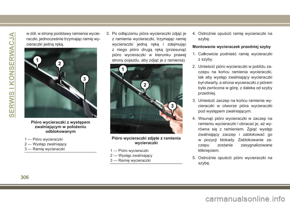 JEEP GRAND CHEROKEE 2018 Instrukcja obsługi (in Polish) w dół, w stronę podstawy ramienia wycie-
raczki, jednocześnie trzymając ramię wy-
cieraczki jedną ręką.3. Po odłączeniu pióra wycieraczki zdjąć je
z ramienia wycieraczki, trzymając rami JEEP GRAND CHEROKEE 2018 Instrukcja obsługi (in Polish) w dół, w stronę podstawy ramienia wycie-
raczki, jednocześnie trzymając ramię wy-
cieraczki jedną ręką.3. Po odłączeniu pióra wycieraczki zdjąć je
z ramienia wycieraczki, trzymając rami