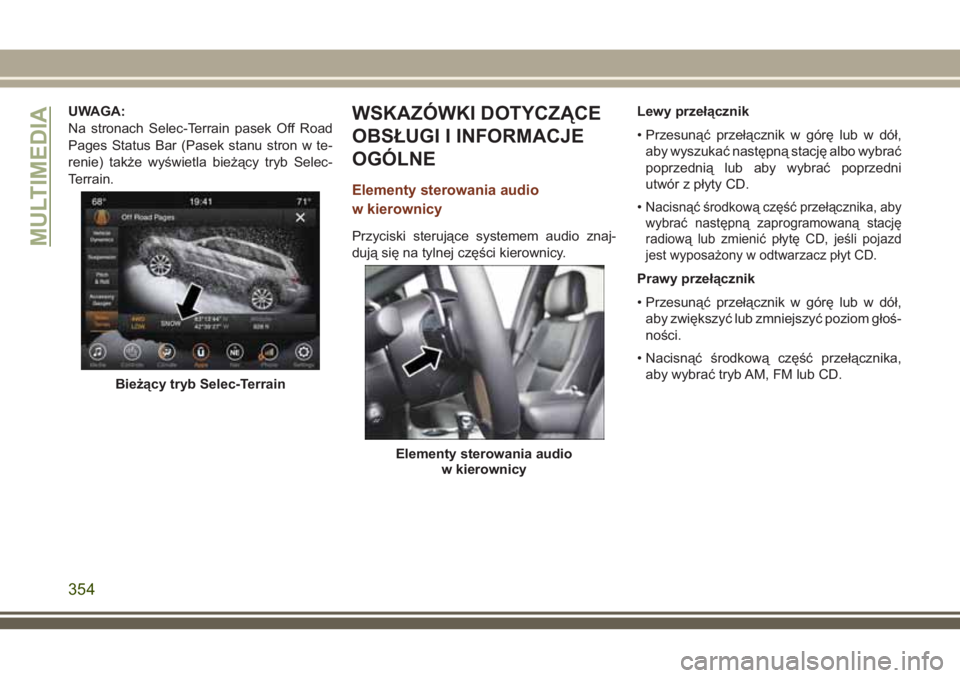 JEEP GRAND CHEROKEE 2018 Instrukcja obsługi (in Polish) UWAGA:
Na stronach Selec-Terrain pasek Off Road
Pages Status Bar (Pasek stanu stron w te-
renie) także wyświetla bieżący tryb Selec-
Terrain.WSKAZÓWKI DOTYCZĄCE
OBSŁUGI I INFORMACJE
OGÓLNE
Ele JEEP GRAND CHEROKEE 2018 Instrukcja obsługi (in Polish) UWAGA:
Na stronach Selec-Terrain pasek Off Road
Pages Status Bar (Pasek stanu stron w te-
renie) także wyświetla bieżący tryb Selec-
Terrain.WSKAZÓWKI DOTYCZĄCE
OBSŁUGI I INFORMACJE
OGÓLNE
Ele