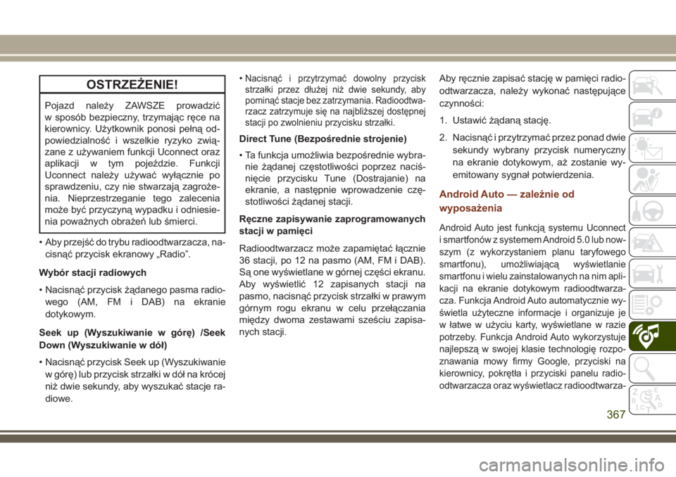 JEEP GRAND CHEROKEE 2018 Instrukcja obsługi (in Polish) OSTRZEŻENIE!
Pojazd należy ZAWSZE prowadzić
w sposób bezpieczny, trzymając ręce na
kierownicy. Użytkownik ponosi pełną od-
powiedzialność i wszelkie ryzyko zwią-
zane z używaniem funkcji JEEP GRAND CHEROKEE 2018 Instrukcja obsługi (in Polish) OSTRZEŻENIE!
Pojazd należy ZAWSZE prowadzić
w sposób bezpieczny, trzymając ręce na
kierownicy. Użytkownik ponosi pełną od-
powiedzialność i wszelkie ryzyko zwią-
zane z używaniem funkcji