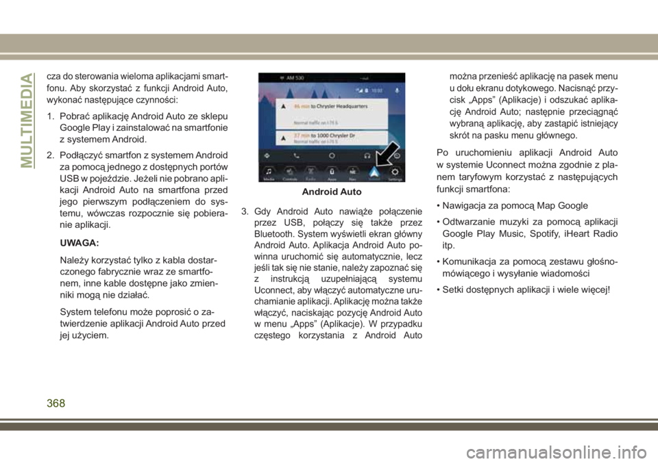 JEEP GRAND CHEROKEE 2018 Instrukcja obsługi (in Polish) cza do sterowania wieloma aplikacjami smart-
fonu. Aby skorzystać z funkcji Android Auto,
wykonać następujące czynności:
1. Pobrać aplikację Android Auto ze sklepu
Google Play i zainstalować n JEEP GRAND CHEROKEE 2018 Instrukcja obsługi (in Polish) cza do sterowania wieloma aplikacjami smart-
fonu. Aby skorzystać z funkcji Android Auto,
wykonać następujące czynności:
1. Pobrać aplikację Android Auto ze sklepu
Google Play i zainstalować n