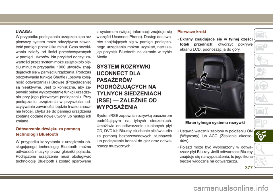 JEEP GRAND CHEROKEE 2018 Instrukcja obsługi (in Polish) UWAGA:
W przypadku podłączania urządzenia po raz
pierwszy system może odczytywać zawar-
tość pamięci przez kilka minut. Czas oczeki-
wania zależy od ilości przechowywanych
w pamięci utworó JEEP GRAND CHEROKEE 2018 Instrukcja obsługi (in Polish) UWAGA:
W przypadku podłączania urządzenia po raz
pierwszy system może odczytywać zawar-
tość pamięci przez kilka minut. Czas oczeki-
wania zależy od ilości przechowywanych
w pamięci utworó