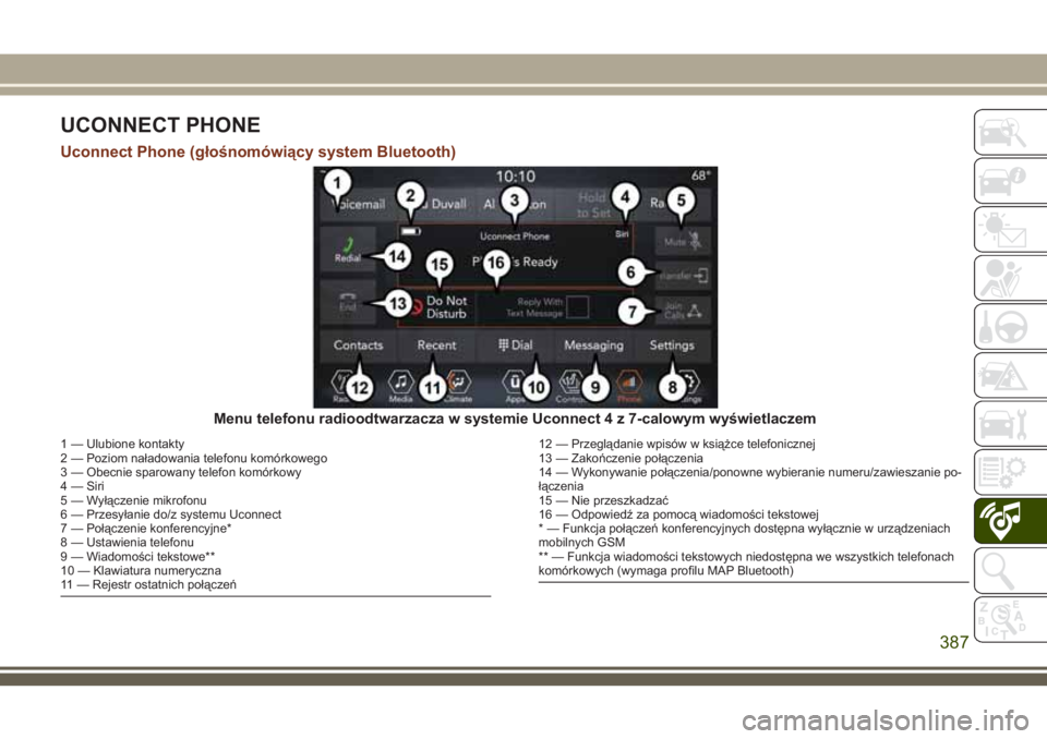 JEEP GRAND CHEROKEE 2018 Instrukcja obsługi (in Polish) UCONNECT PHONE
Uconnect Phone (głośnomówiący system Bluetooth)
Menu telefonu radioodtwarzacza w systemie Uconnect 4 z 7-calowym wyświetlaczem
1 — Ulubione kontakty
2 — Poziom naładowania tel JEEP GRAND CHEROKEE 2018 Instrukcja obsługi (in Polish) UCONNECT PHONE
Uconnect Phone (głośnomówiący system Bluetooth)
Menu telefonu radioodtwarzacza w systemie Uconnect 4 z 7-calowym wyświetlaczem
1 — Ulubione kontakty
2 — Poziom naładowania tel
