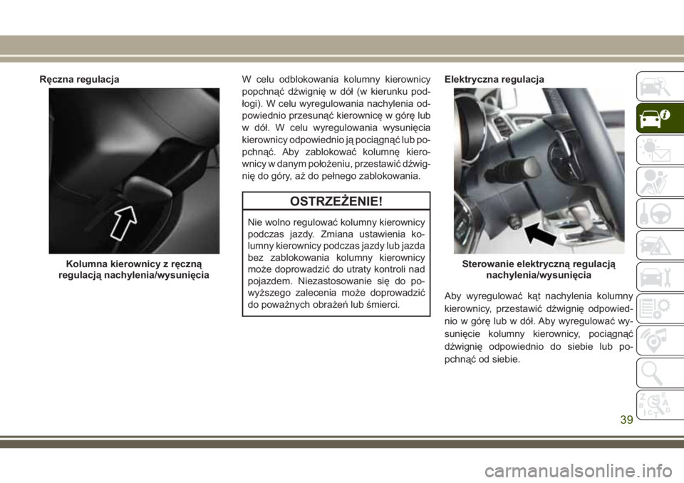 JEEP GRAND CHEROKEE 2018 Instrukcja obsługi (in Polish) Ręczna regulacjaW celu odblokowania kolumny kierownicy
popchnąć dźwignię w dół (w kierunku pod-
łogi). W celu wyregulowania nachylenia od-
powiednio przesunąć kierownicę w górę lub
w dó JEEP GRAND CHEROKEE 2018 Instrukcja obsługi (in Polish) Ręczna regulacjaW celu odblokowania kolumny kierownicy
popchnąć dźwignię w dół (w kierunku pod-
łogi). W celu wyregulowania nachylenia od-
powiednio przesunąć kierownicę w górę lub
w dó