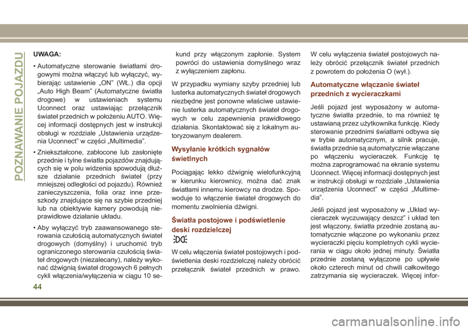 JEEP GRAND CHEROKEE 2018 Instrukcja obsługi (in Polish) UWAGA:
• Automatyczne sterowanie światłami dro-
gowymi można włączyć lub wyłączyć, wy-
bierając ustawienie „ON” (WŁ.) dla opcji
„Auto High Beam” (Automatyczne światła
drogowe) w JEEP GRAND CHEROKEE 2018 Instrukcja obsługi (in Polish) UWAGA:
• Automatyczne sterowanie światłami dro-
gowymi można włączyć lub wyłączyć, wy-
bierając ustawienie „ON” (WŁ.) dla opcji
„Auto High Beam” (Automatyczne światła
drogowe) w