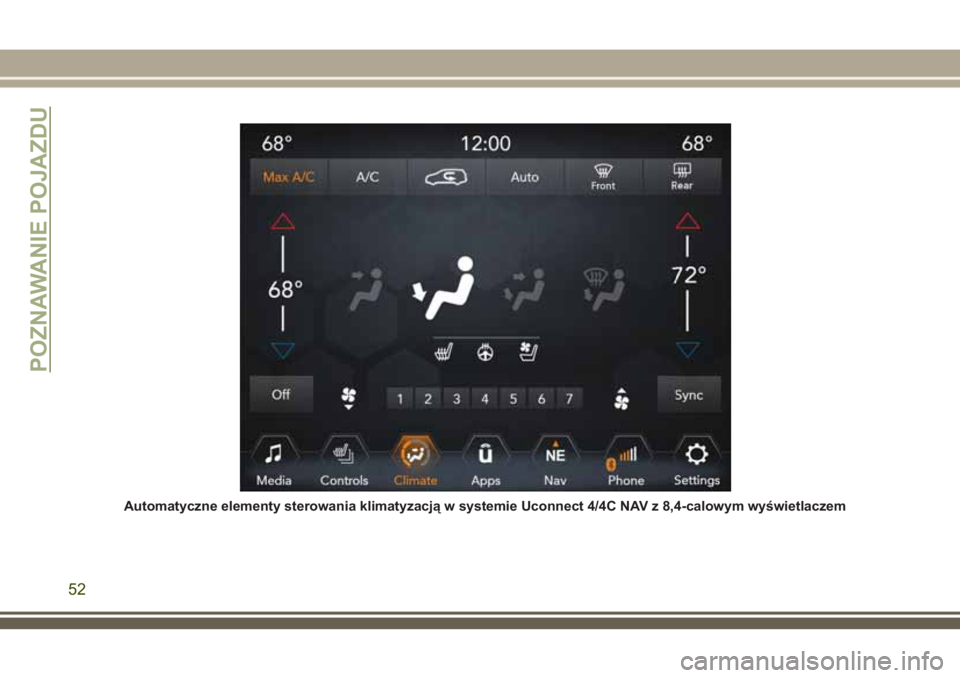 JEEP GRAND CHEROKEE 2018 Instrukcja obsługi (in Polish) Automatyczne elementy sterowania klimatyzacją w systemie Uconnect 4/4C NAV z 8,4-calowym wyświetlaczem
POZNAWANIE POJAZDU
52 JEEP GRAND CHEROKEE 2018 Instrukcja obsługi (in Polish) Automatyczne elementy sterowania klimatyzacją w systemie Uconnect 4/4C NAV z 8,4-calowym wyświetlaczem
POZNAWANIE POJAZDU
52