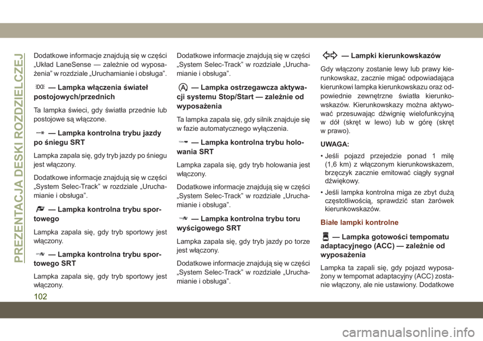 JEEP GRAND CHEROKEE 2021  Instrukcja obsługi (in Polish) Dodatkowe informacje znajdują się w części
„Układ LaneSense — zależnie od wyposa-
żenia” w rozdziale „Uruchamianie i obsługa”.
— Lampka włączenia świateł
postojowych/przednich
