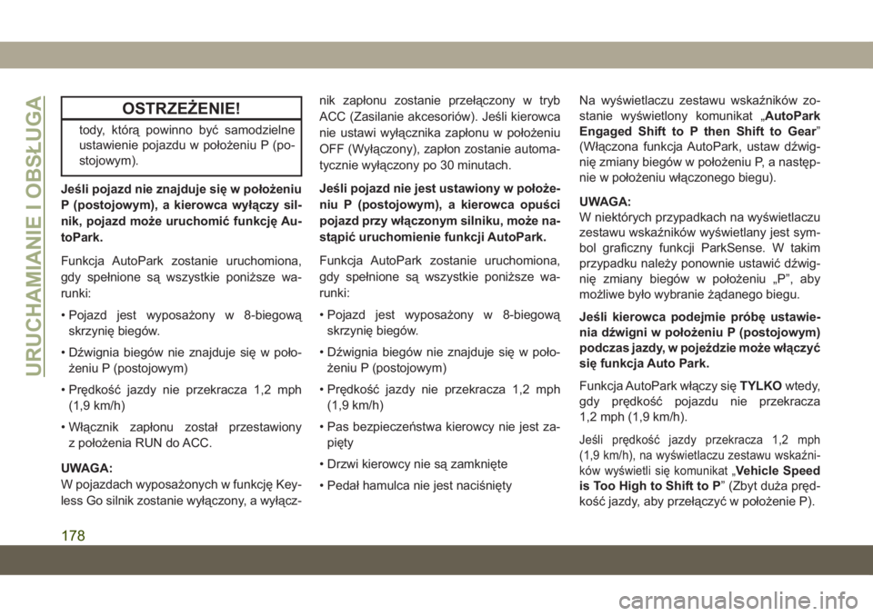 JEEP GRAND CHEROKEE 2021  Instrukcja obsługi (in Polish) OSTRZEŻENIE!
tody, którą powinno być samodzielne
ustawienie pojazdu w położeniu P (po-
stojowym).
Jeśli pojazd nie znajduje się w położeniu
P (postojowym), a kierowca wyłączy sil-
nik, poj