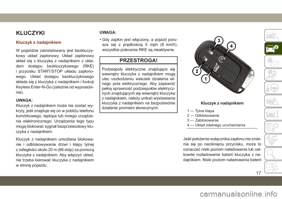 JEEP GRAND CHEROKEE 2020  Instrukcja obsługi (in Polish) KLUCZYKI
Kluczyk z nadajnikiem
W pojeździe zainstalowany jest bezkluczy-
kowy układ zapłonowy. Układ zapłonowy
skład się z kluczyka z nadajnikiem z ukła-
dem dostępu bezkluczykowego (RKE)
i p