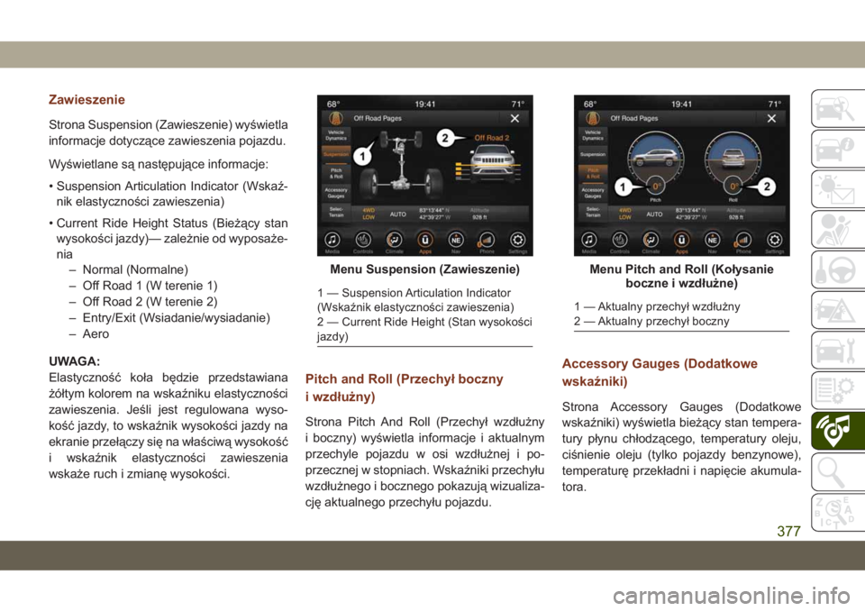JEEP GRAND CHEROKEE 2020  Instrukcja obsługi (in Polish) Zawieszenie
Strona Suspension (Zawieszenie) wyświetla
informacje dotyczące zawieszenia pojazdu.
Wyświetlane są następujące informacje:
• Suspension Articulation Indicator (Wskaź-
nik elastycz