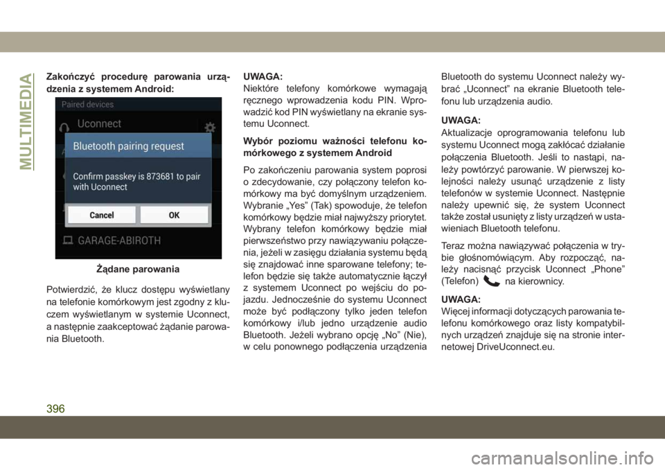JEEP GRAND CHEROKEE 2021  Instrukcja obsługi (in Polish) Zakończyć procedurę parowania urzą-
dzenia z systemem Android:
Potwierdzić, że klucz dostępu wyświetlany
na telefonie komórkowym jest zgodny z klu-
czem wyświetlanym w systemie Uconnect,
a n
