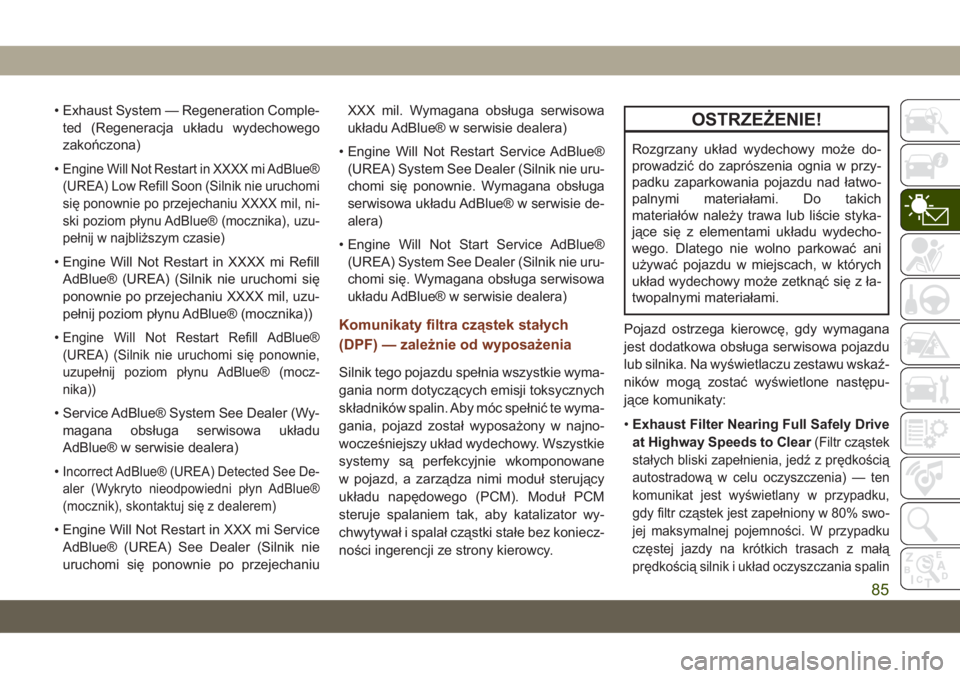 JEEP GRAND CHEROKEE 2019  Instrukcja obsługi (in Polish) • Exhaust System — Regeneration Comple-
ted (Regeneracja układu wydechowego
zakończona)
•
Engine Will Not Restart in XXXX mi AdBlue®
(UREA) Low Refill Soon (Silnik nie uruchomi
się ponownie 