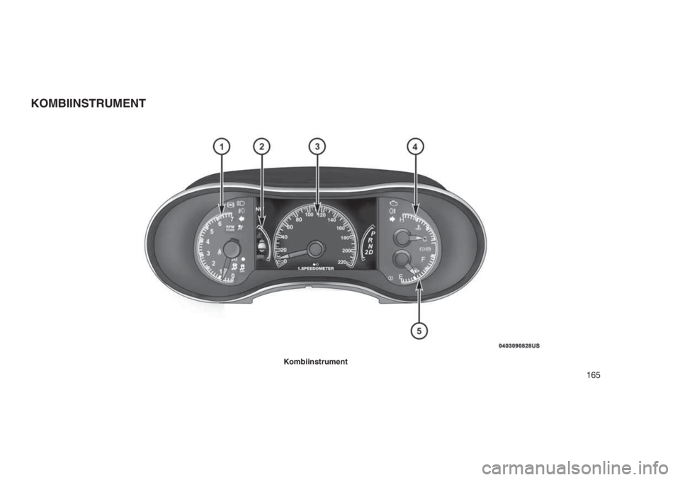 JEEP GRAND CHEROKEE 2016  Brugs- og vedligeholdelsesvejledning (in Danish) KOMBIINSTRUMENT
Kombiinstrument
165 