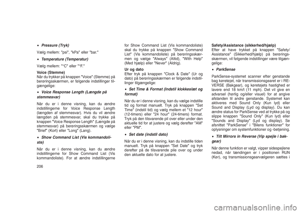 JEEP GRAND CHEROKEE 2016  Brugs- og vedligeholdelsesvejledning (in Danish) •Pressure (Tryk)
Vælg mellem:"psi","kPa"eller"bar."
•Temperature (Temperatur)
Vælg mellem:"°C"eller"°F."
Voice (Stemme)
Når du trykker på knappen"