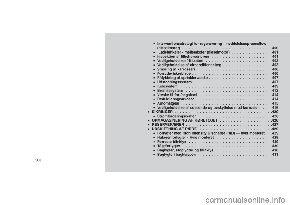 JEEP GRAND CHEROKEE 2016  Brugs- og vedligeholdelsesvejledning (in Danish) •Interventionsstrategi for regenerering - meddelelsesprocesflow
(dieselmotor)................................400
•Ladeluftkøler - mellemkøler (dieselmotor)...............401
•Inspektion af til