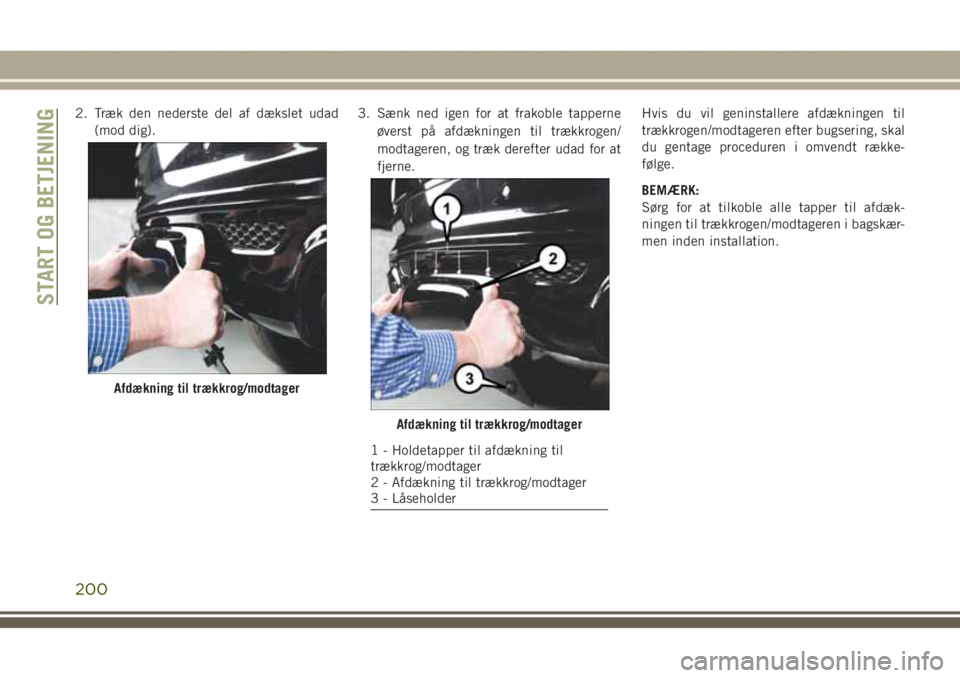 JEEP GRAND CHEROKEE 2017 Brugs- og vedligeholdelsesvejledning (in Danish) 2. Træk den nederste del af dækslet udad
(mod dig).3. Sænk ned igen for at frakoble tapperne
øverst på afdækningen til trækkrogen/
modtageren, og træk derefter udad for at
fjerne.Hvis du vil g JEEP GRAND CHEROKEE 2017 Brugs- og vedligeholdelsesvejledning (in Danish) 2. Træk den nederste del af dækslet udad
(mod dig).3. Sænk ned igen for at frakoble tapperne
øverst på afdækningen til trækkrogen/
modtageren, og træk derefter udad for at
fjerne.Hvis du vil g