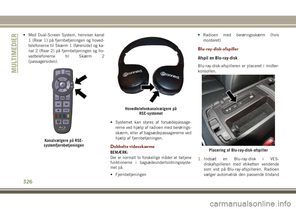 JEEP GRAND CHEROKEE 2017 Brugs- og vedligeholdelsesvejledning (in Danish) • Med Dual-Screen System, henviser kanal
1 (Rear 1) på fjernbetjeningen og hoved-
telefonerne til Skærm 1 (førerside) og ka-
nal 2 (Rear 2) på fjernbetjeningen og ho-
vedtelefonerne til Skærm 2 JEEP GRAND CHEROKEE 2017 Brugs- og vedligeholdelsesvejledning (in Danish) • Med Dual-Screen System, henviser kanal
1 (Rear 1) på fjernbetjeningen og hoved-
telefonerne til Skærm 1 (førerside) og ka-
nal 2 (Rear 2) på fjernbetjeningen og ho-
vedtelefonerne til Skærm 2