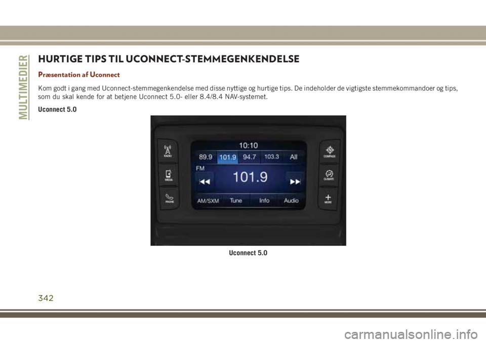JEEP GRAND CHEROKEE 2017  Brugs- og vedligeholdelsesvejledning (in Danish) HURTIGE TIPS TIL UCONNECT-STEMMEGENKENDELSE
Præsentation af Uconnect
Kom godt i gang med Uconnect-stemmegenkendelse med disse nyttige og hurtige tips. De indeholder de vigtigste stemmekommandoer og t