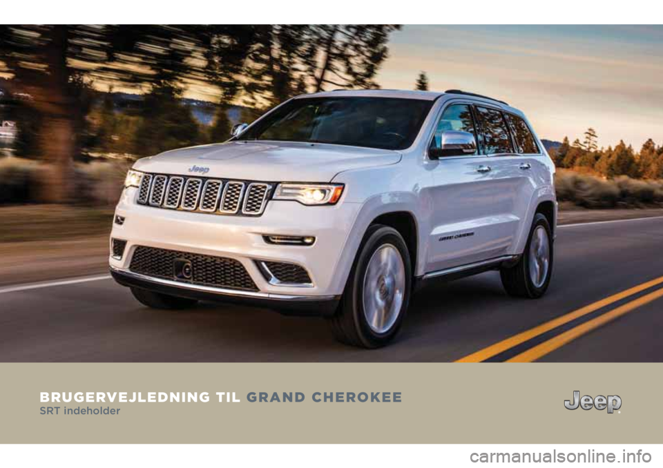 JEEP GRAND CHEROKEE 2018 Brugs- og vedligeholdelsesvejledning (in Danish) BRUGERVEJLEDNING TIL GRAND CHEROKEE
SRT indeholder JEEP GRAND CHEROKEE 2018 Brugs- og vedligeholdelsesvejledning (in Danish) BRUGERVEJLEDNING TIL GRAND CHEROKEE
SRT indeholder