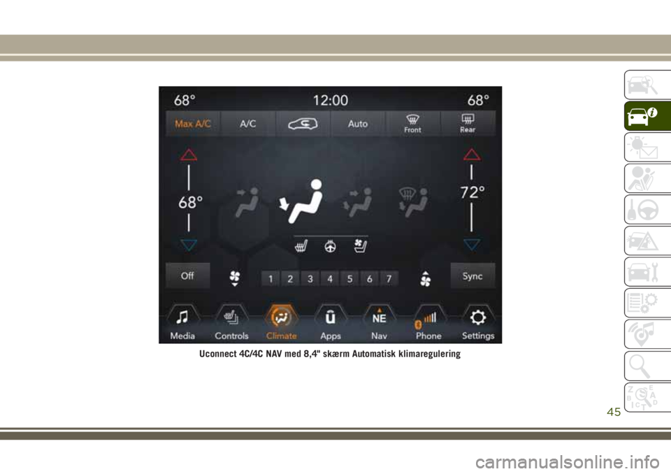 JEEP GRAND CHEROKEE 2018  Brugs- og vedligeholdelsesvejledning (in Danish) Uconnect 4C/4C NAV med 8,4" skærm Automatisk klimaregulering
45 