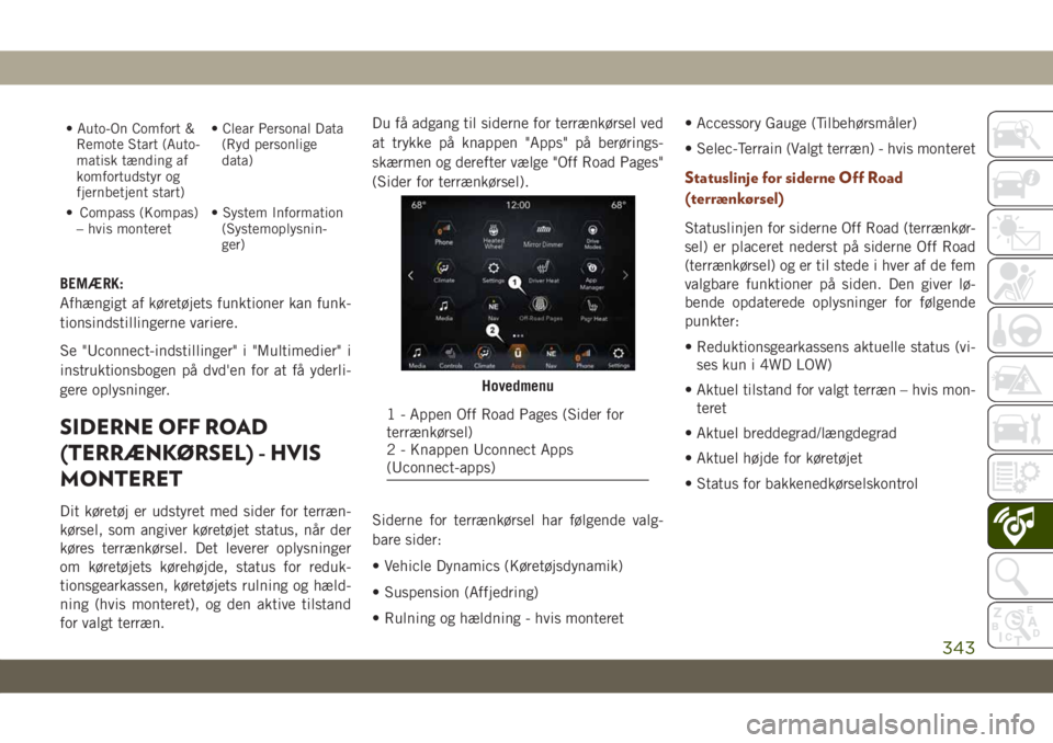 JEEP GRAND CHEROKEE 2021  Brugs- og vedligeholdelsesvejledning (in Danish) • Auto-On Comfort &
Remote Start (Auto-
matisk tænding af
komfortudstyr og
fjernbetjent start)• Clear Personal Data
(Ryd personlige
data)
• Compass (Kompas)
– hvis monteret• System Informat