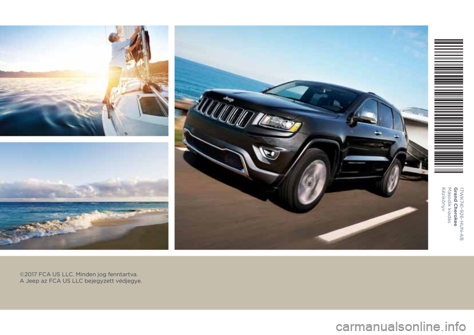 JEEP GRAND CHEROKEE 2017 Kezelési és karbantartási útmutató (in Hungarian) ©2017 FCA US LLC. Minden jog fenntartva.
A Jeep az FCA US LLC bejegyzett védjegye.
17WK741-926-HUN-AB
Grand Cherokee
Második kiadás
Kézikönyv JEEP GRAND CHEROKEE 2017 Kezelési és karbantartási útmutató (in Hungarian) ©2017 FCA US LLC. Minden jog fenntartva.
A Jeep az FCA US LLC bejegyzett védjegye.
17WK741-926-HUN-AB
Grand Cherokee
Második kiadás
Kézikönyv